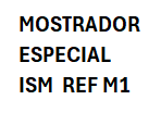 Mostrador especial ISM REF M1