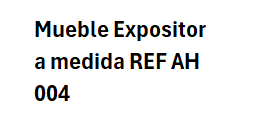 Mueble Expositor a medida REF AH 003